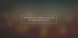 text: a brand is not what you say it is, it's what they say it is.