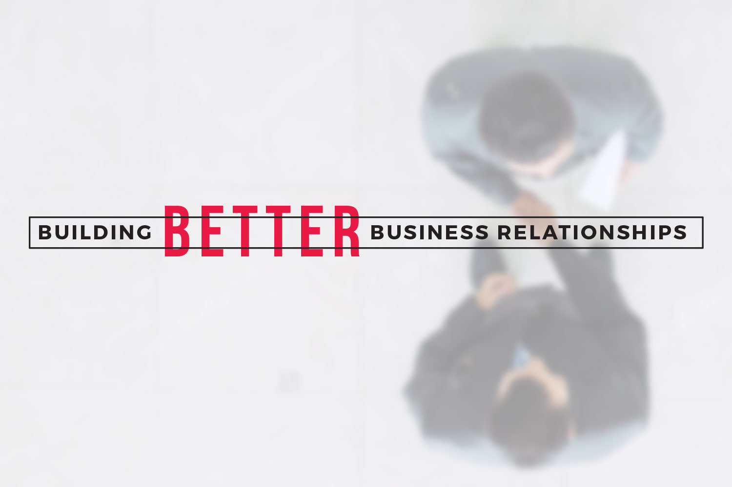 text reading building better business relationships